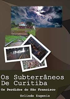 Livro Os Subterrâneos de Curitiba: Os Perdidos Do São Francisco