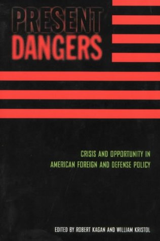 Present Dangers: Crisis and Opportunity in American Foreign and Defense Policy