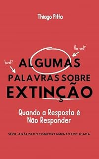 Livro Algumas Palavras Sobre Extinção: quando a resposta é não responder: Análise do Comportamento Explicada