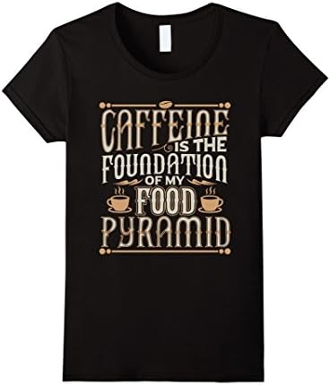 Womens Caffeine Is The Foundation Of My Food Pyramid T-Shirt Large Black