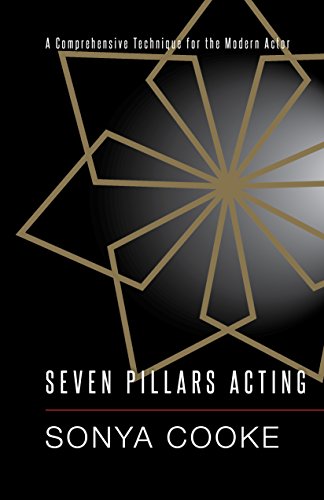 Seven Pillars Acting: A Comprehensive Technique for the Modern Actor by Sonya Cooke