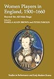 Women Players in England, 1500-1660: Beyond the All-Male Stage (Studies in Performance and Early Mod by Peter Parolin, Pamela Allen Brown