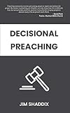 Decisional Preaching by Jim Shaddix