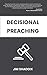 Decisional Preaching by Jim Shaddix