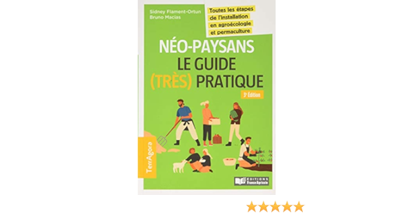 Neo Paysans Le Guide Tres Pratique 3e Ed Toutes Les Etapes De L Installation En Agroecologie Et Permaculture Terragora French Edition Macias Bruno Flament Sidney 9782855576862 Amazon Com Books
