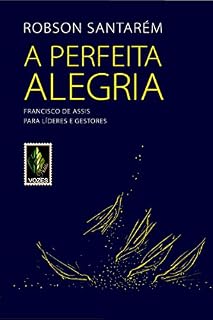 Livro A perfeita alegria: Francisco de Assis para líderes e gestores
