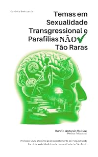 Livro Temas em Sexualidade Transgressional e Parafilias NÃO tão Raras (Sexualidade Patológica Livro 2)