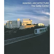 Making Architecture: The Getty Center (Getty Trust