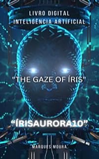 Livro "The Gaze of Iris" --- Olhar de Íris - Inteligência Artificial: Inteligência Artificial