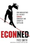 ECONned: How Unenlightened Self Interest Undermined Democracy and Corrupted Capitalism