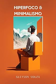 Livro Hiperfoco e Minimalismo Digital: Dicas Práticas para Melhorar sua Produtividade e Bem-Estar