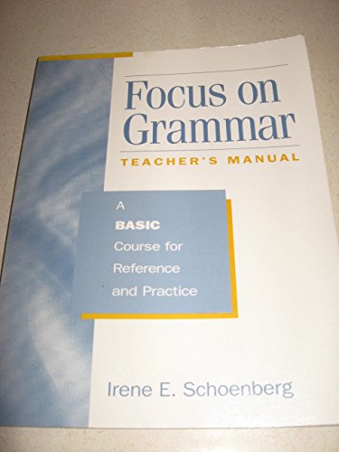 Focus on Grammar: A Basic Course for Reference and Practice (Longman Grammar) -  Irene E. Schoenberg, Teacher's Edition, Paperback
