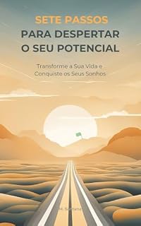 Livro Sete Passos Para Despertar o Seu Potencial:: Transforme a Sua Vida e Conquiste os Seus Sonhos
