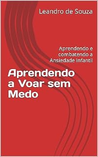 Livro Aprendendo a Voar sem Medo: Aprendendo e combatendo a Ansiedade Infantil