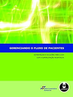 Livro Gerenciando o Fluxo de Pacientes: Estratégias e Soluções para Lidar com a Superlotação Hospitalar