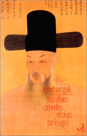 Les enquêtes du Juge Ti: Trois affaires criminelles résolues par le Juge Ti