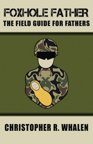 Foxhole Father: The Field Guide for Fathers