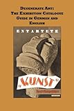 Degenerate Art: The Exhibition Guide in German and English