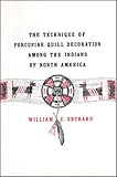 Technique of Porcupine-Quill Decoration Among the North American Indians by William C. Orchard