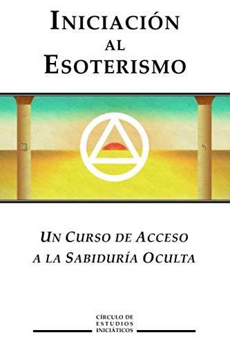 Iniciacion al Esoterismo: Un curso de acceso a la Sabiduria Oculta (Sabiduria Esoterica) (Spanish Ed by Circulo de Estudios Inciaticos