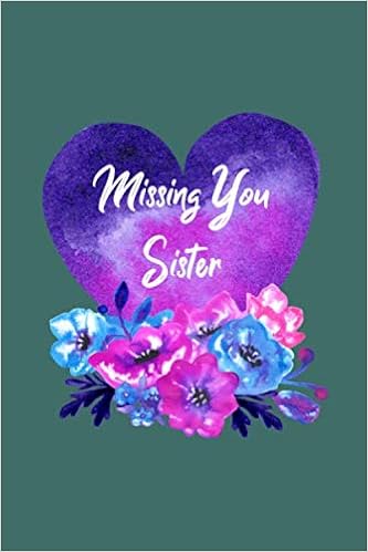 Miss You Sister Images Missing You Sister: Guided Grief Prompts Journal Memory Book For Grieving  And Processing The Death Of An Older Or Younger Sister Workbook Orchids  Flowers Heart Design Soft Cover : Journal, Hill Rock: