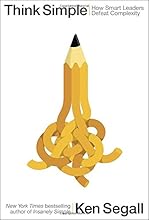 Think Simple: How Smart Leaders Defeat Complexity