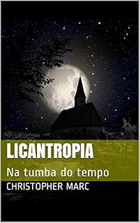 Livro LICANTROPIA: Na Tumba do Tempo