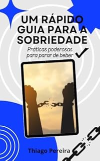 Livro Um rápido guia para a sobriedade: Esse livro é dedicado a pessoas que tem o desejo de largar a bebida alcoólica e não sabem por onde começa. Um guia com várias dicas práticas, pra você largar o vicio