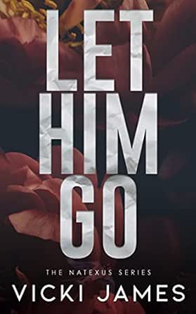 Let Him Go Natexus Kindle Edition By James Vicki Contemporary Romance Kindle Ebooks Amazon Com Let Him Go Natexus Kindle Edition By James Vicki Contemporary Romance Kindle Ebooks Amazon Com