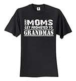 Great Moms Get Promoted to Grandmas T-Shirt Slogan Humorous Tee Shirt