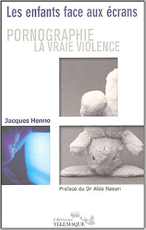 Amazon Fr Pornographie La Vraie Violence Les Enfants Face Aux Ecrans Henno Jacques Naouri Aldo Livres