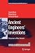 Ancient Engineers' Inventions: Precursors of the Present (History of Mechanism and Machine Science) (History of Mechanism and Machine Science, 8, Band 8)