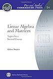 Linear Algebra and Matrices: Topics for a Second Course (Pure and Applied Undergraduate Texts)