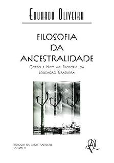 Livro Filosofia da ancestralidade: corpo e mito na filosofia da educação brasileira