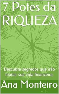 Livro 7 Potes da RIQUEZA: Descubra segredos que irão mudar sua vida financeira.