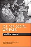 ICT for social welfare : A Tool Kit for Managers, Geoghegan, Luke and Lever, Jason, 1861345054