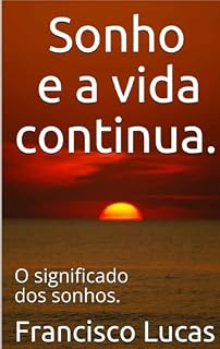 Livro Sonho e a vida continua...: SONHOS. Porque sonhamos.