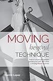 Moving Beyond Technique 2nd Edition: How to nurture your passion, master your craft and create a thriving Pilates business