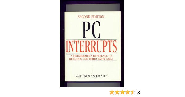 Pc Interrupts A Programmer S Reference To Bios Dos And Third Party Calls 9780201624854 Computer Science Books Amazon Com