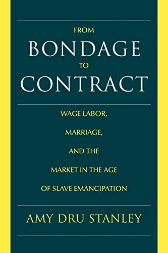 From Bondage to Contract: Wage Labor, Marriage, and the Market in the Age of Slave Emancipation