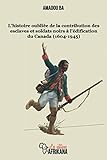 L'histoire oubliée de la contribution des esclaves et soldats noirs à l'édification du Canada (16 by Amadou BA