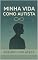 Livro MINHA VIDA COMO AUTISTA