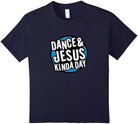 Kids Dance &amp; Jesus Kinda Day, Christian Dancing Fun Dancer Tshirt 12 Navy