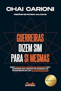 Livro Guerreiras dizem sim para si mesmas: Como ativar os 12 arquétipos femininos para construir uma jornada de sucesso e se transformar em uma mulher de impacto