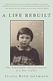 A Life Rebuilt: The Remarkable Transformation of a War Orphan by 