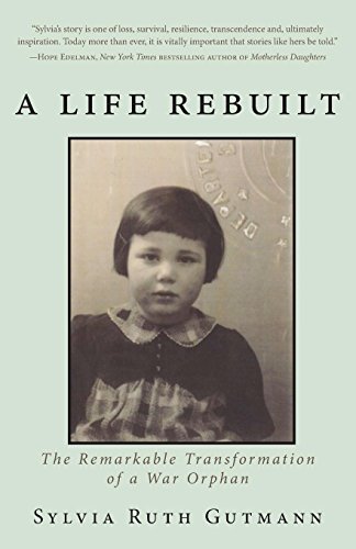 A Life Rebuilt: The Remarkable Transformation of a War Orphan by Sylvia Ruth Gutmann