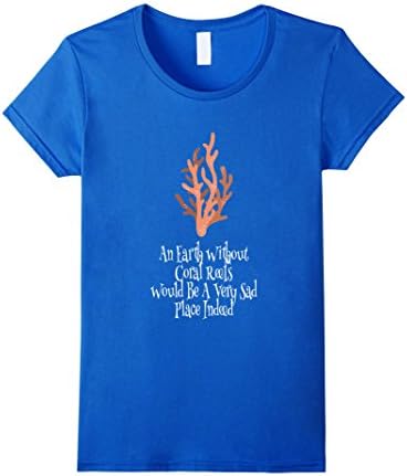 Womens Earth Without Coral Reefs Would Be A Very Sad Place T-Shirt XL Royal Blue