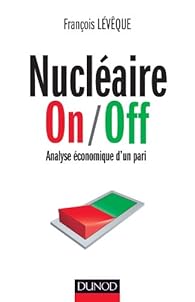 Nucleaire On Off Analyse Economique D Un Pari Babelio