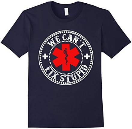 Men's EMS We Can't Fix Stupid T-Shirt Funny Gift EMT Medic Rescue Small Navy