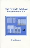 The Teradata Database - Introduction and SQL, Marshall, Brian, 0966549309